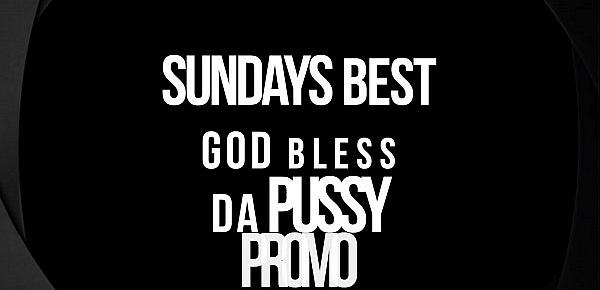  Promo - Sundays Best God Bless Da Pussy